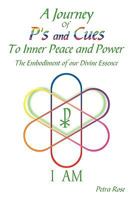 A Journey Of P's and Cues To Inner Peace and Power: The Embodiment of our Divine Essence 1449046541 Book Cover