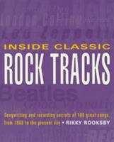 Inside Classic Rock Tracks: Songwriting and Recording Secrets of 100+ Great Songs 0879306548 Book Cover