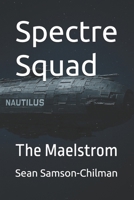 Spectre Squad: The Maelstrom B0FTMPLVJY Book Cover