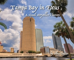 Tampa Bay in focus, A visual storyteller's heaven B0G6CJM18F Book Cover