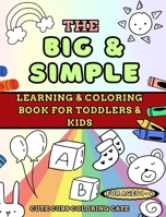 The Big and Simple Learning and Coloring Book for Toddlers and Kids: For Ages 1, 2, 3, 4 B0CK8KT3FT Book Cover
