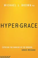 Hyper-Grace: Exposing the Dangers of the Modern Grace Message 1621365891 Book Cover
