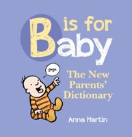 B is for Baby: The New Parents' Dictionary 1849533717 Book Cover