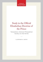 Study in the Official Elizabethan Doctrine of the Prince: Transactions, American Philosophical Society (vol. 66, Part 8) (Transactions of the American Philosophical Society) 1422375242 Book Cover