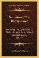 Narrative Of The Burmese War: Detailing The Operations Of Major-General Sir Archibald Campbell's Army 1164918826 Book Cover