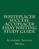 Writeplacer Success: Accuplacer Essay Writing Study Guide 1489572872 Book Cover