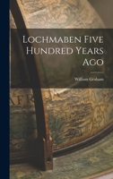 Lochmaben Five Hundred Years Ago 1016100507 Book Cover