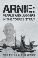 Arnie: Pearls and Luggers in the Torres Strait 1664105212 Book Cover