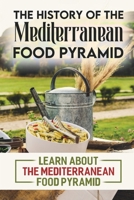 The History Of The Mediterranean Food Pyramid: Learn About The Mediterranean Food Pyramid B09SNV6G6M Book Cover