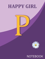 Happy Girl P: Monogram Initial P  Letter Ruled Notebook for Happy Women, Happy Girls and School, Pink Purple Floral Cover 8.5'' x 11'', 100 pages B083XVYLQY Book Cover