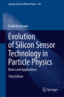 Evolution of Silicon Sensor Technology in Particle Physics: Basics and Applications 3031597192 Book Cover