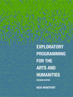 Exploratory Programming for the Arts and Humanities, Second Edition 0262044609 Book Cover