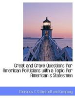 Great and Grave Questions for American Politicians with a Topic for American s Statesmen 3337133495 Book Cover