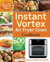 Instant Vortex Air Fryer Oven Cookbook: 600 Affordable and Delicious Air Fryer Oven Recipes for Cooking Easier, Faster, And More Enjoyable for You and Your Family! 1653498536 Book Cover