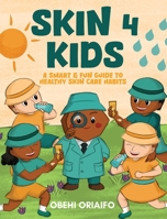Skin 4 Kids: A Smart & Fun Guide To Healthy Skin Care Habits 1967458847 Book Cover