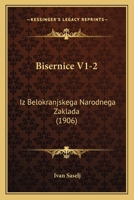 Bisernice V1-2: Iz Belokranjskega Narodnega Zaklada (1906) 1160328978 Book Cover