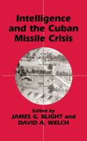 Intelligence and the Cuban Missile Crisis (Cass Series--Studies in Intelligence) 0714644358 Book Cover