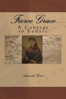 Fierce Grace: A Courage to Endure 1542912881 Book Cover