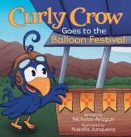 Curly Crow Goes to the Balloon Festival: A Children's Book About Facing Fear for Kids Ages 4-8 1957701234 Book Cover