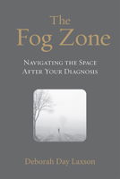 The Fog Zone: Navigating the Space After Your Diagnosis 1643438743 Book Cover