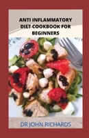 ANTI-INFLAMMATORY DIET COOKBOOK FOR BEGINNERS: Anti-Inflammatory Diet Recipes B088Y77RNM Book Cover