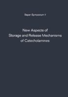 New Aspects of Storage and Release Mechanisms of Catecholamines: Held at Grosse Ledder near Cologne, Germany, October 9th- 12th, 1969 364246243X Book Cover