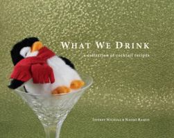 What We Drink: a collection of cocktail recipes 0991403606 Book Cover