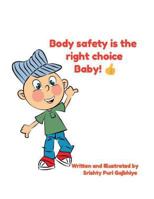 BODY SAFETY IS THE RIGHT CHOICE BABY!!: Empowering kids towards Body Safety 1717955991 Book Cover