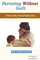 Parenting Without Guilt: A Parent's Guide To Practical Problem Solving 1497525357 Book Cover