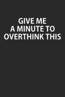 Give Me A Minute To Overthink This: Blank College Ruled Lined Notebook Writing Journal 1661105866 Book Cover