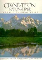 Grand Teton National Park: Where Lightning Walks 0917627040 Book Cover