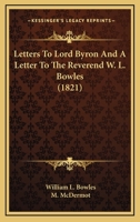 Letters To Lord Byron And A Letter To The Reverend W. L. Bowles 143673679X Book Cover