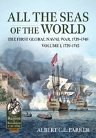 All the Seas of the World: The First Global Naval War, 1739-1748. Volume 1, 1739-1745 1915113938 Book Cover