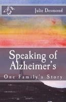 Speaking of Alzheimer's: One Family's Story 1493652702 Book Cover