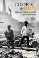 Gospels and Grit: Work and Labour in Carlyle, Conrad, and Orwell 0802038883 Book Cover