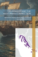 LIBURNIANS AND THE VASCONIAN CONNECTION: Alternative theory about origin of ancient euroasian populations B0G7855S37 Book Cover