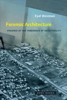 Forensic Architecture: Violence at the Threshold of Detectability 1935408879 Book Cover