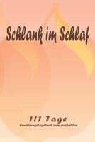 Schlank im Schlaf - 111 Tage Ern�hrungstagebuch zum Ausf�llen: Abnehmtagebuch zum Ausf�llen F�r alle Ern�hrungsformen Motivationsspr�che Habit-Tracker f�r Schlaf und Wasser Tagebuch 1657974448 Book Cover