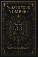 What's Your Number?: A guide to self-discovery through numerology 1736815156 Book Cover