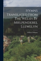 Hymns Translated From The Welsh By Mrs.penderel Llewelyn 1017793808 Book Cover