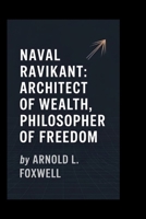 Naval Ravikant: Architect of Wealth, Philosopher of Freedom B0F6VLSSMZ Book Cover