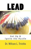 Lead: Get Up & Ignite the Hustle 0974322652 Book Cover