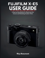 Fujifilm X-E5 User Guide: A Step-by-Step Method for Mastering Your Camera and Unlocking Creative Vision. B0FWZJHVDG Book Cover