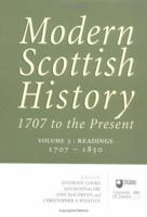 Modern Scottish History: 1707 to the Present: Readings in Modern Scottish History, 1707-1850 v. 3 (Modern Scottish History: 1707 to the Present) 1862320780 Book Cover