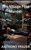 The Village Fête Murder (The Blackmore Vale Mysteries) B0GLLQZRHQ Book Cover