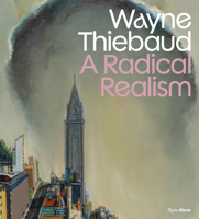 Wayne Thiebaud: A Radical Realism 0847875741 Book Cover