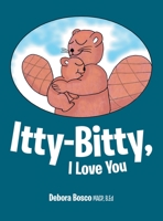 Itty-Bitty, I Love You 1480889792 Book Cover