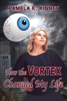How the Vortex Changed My Life 1963928237 Book Cover