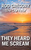 They Heard Me Scream 0648351009 Book Cover