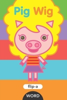 Flip-a-Word: Pig Wig